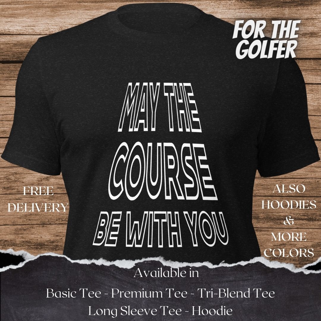 May the Course be with You Golf TShirt and Hoodie is a Creative Golf Graphic design for Men and Women
