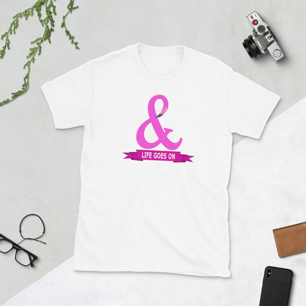 And Life Goes On TShirt - Unisex