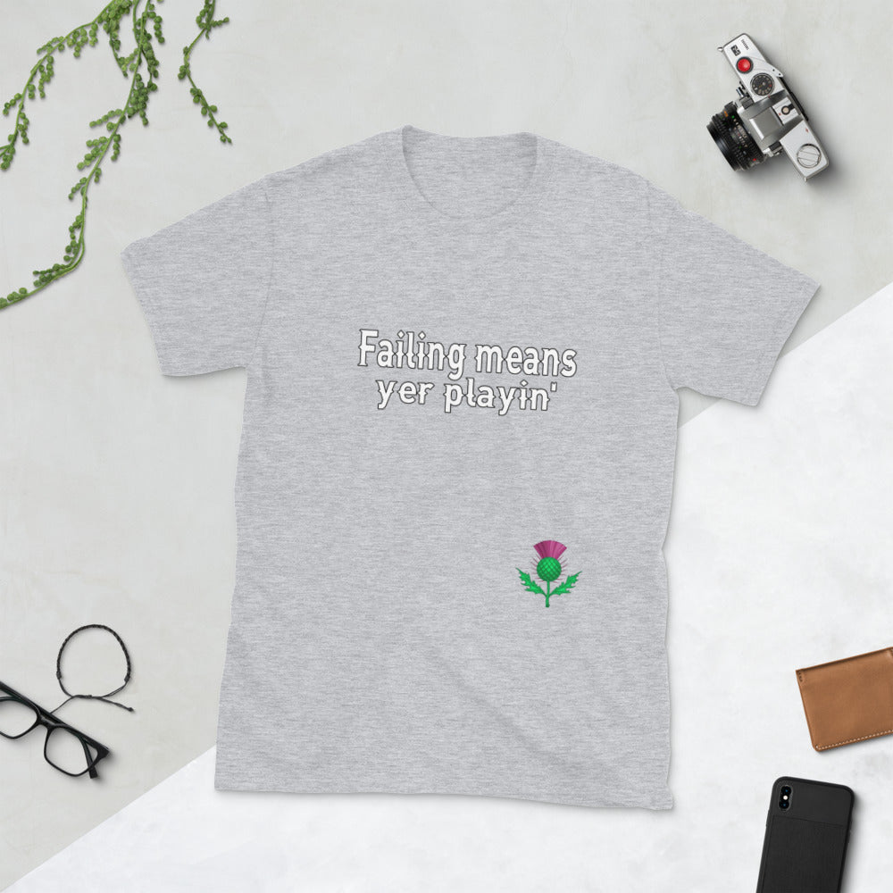 Failing means yer playin' TShirt - Unisex - Scotland