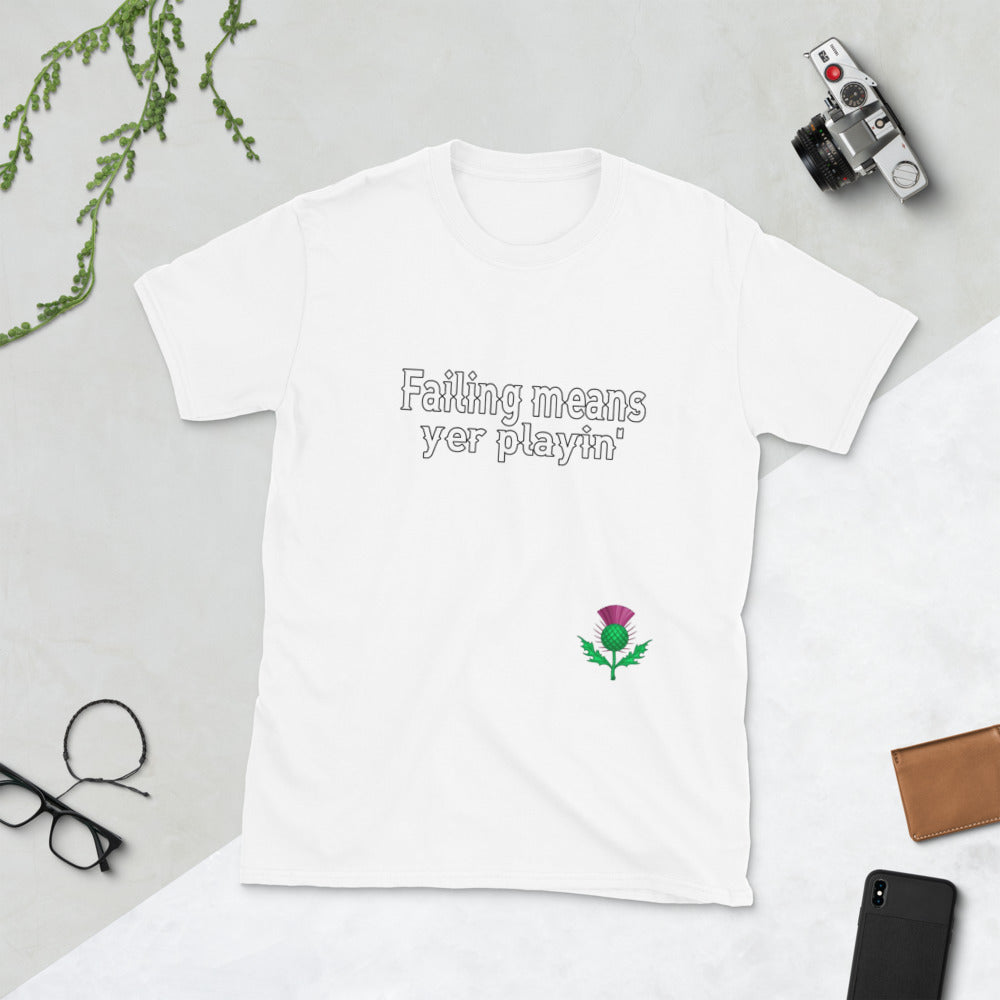Failing means yer playin' TShirt - Unisex - Scotland