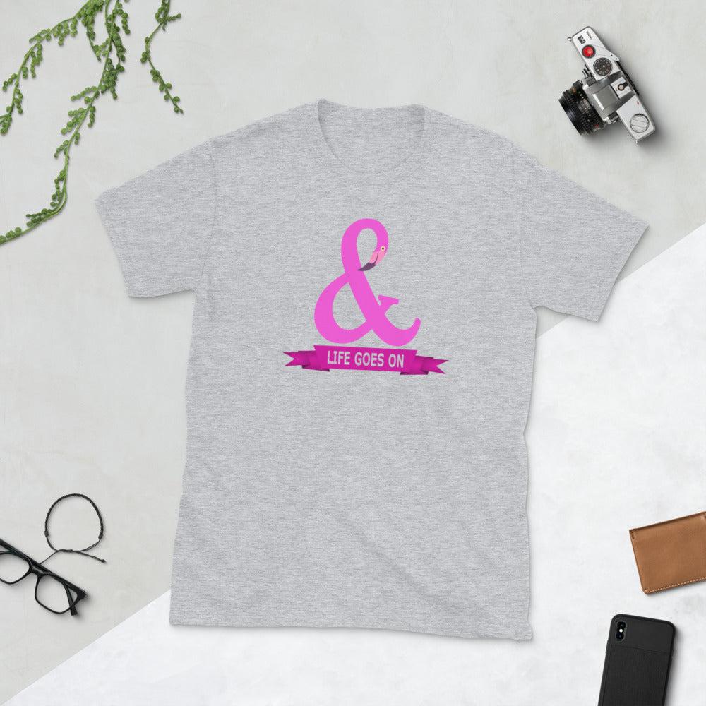 And Life Goes On TShirt - Unisex
