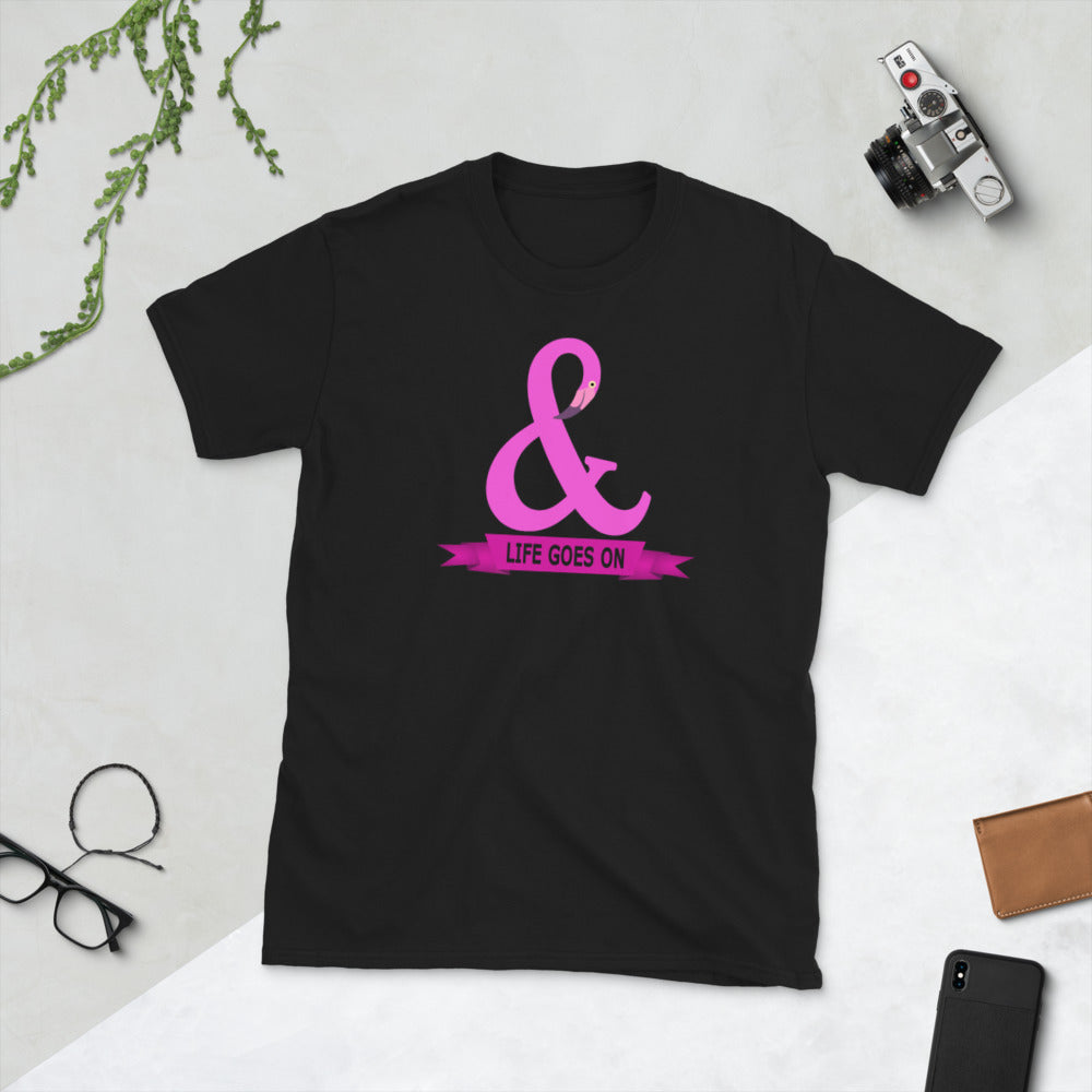 And Life Goes On TShirt - Unisex