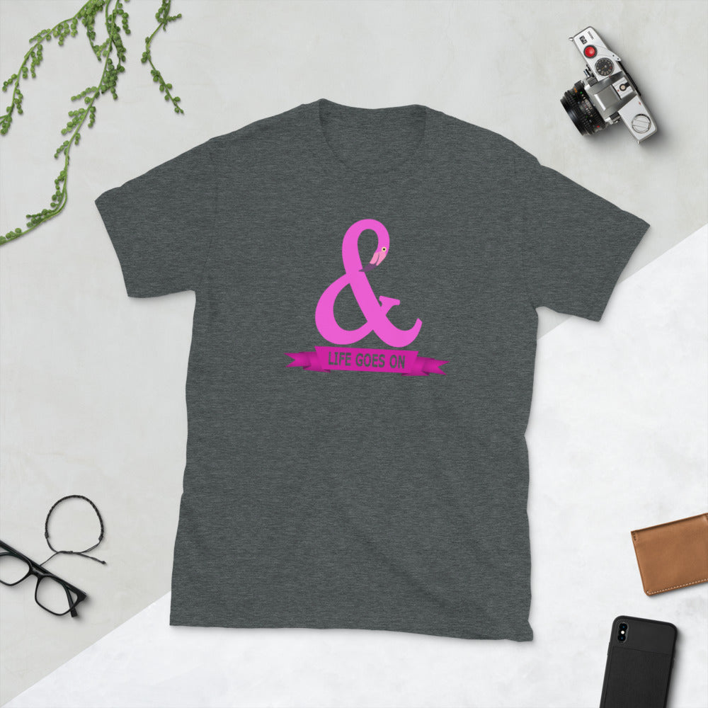 And Life Goes On TShirt - Unisex