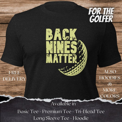 Back Nines Matter Golf TShirt and Hoodie is a Creative Golf Graphic design for Men and Women