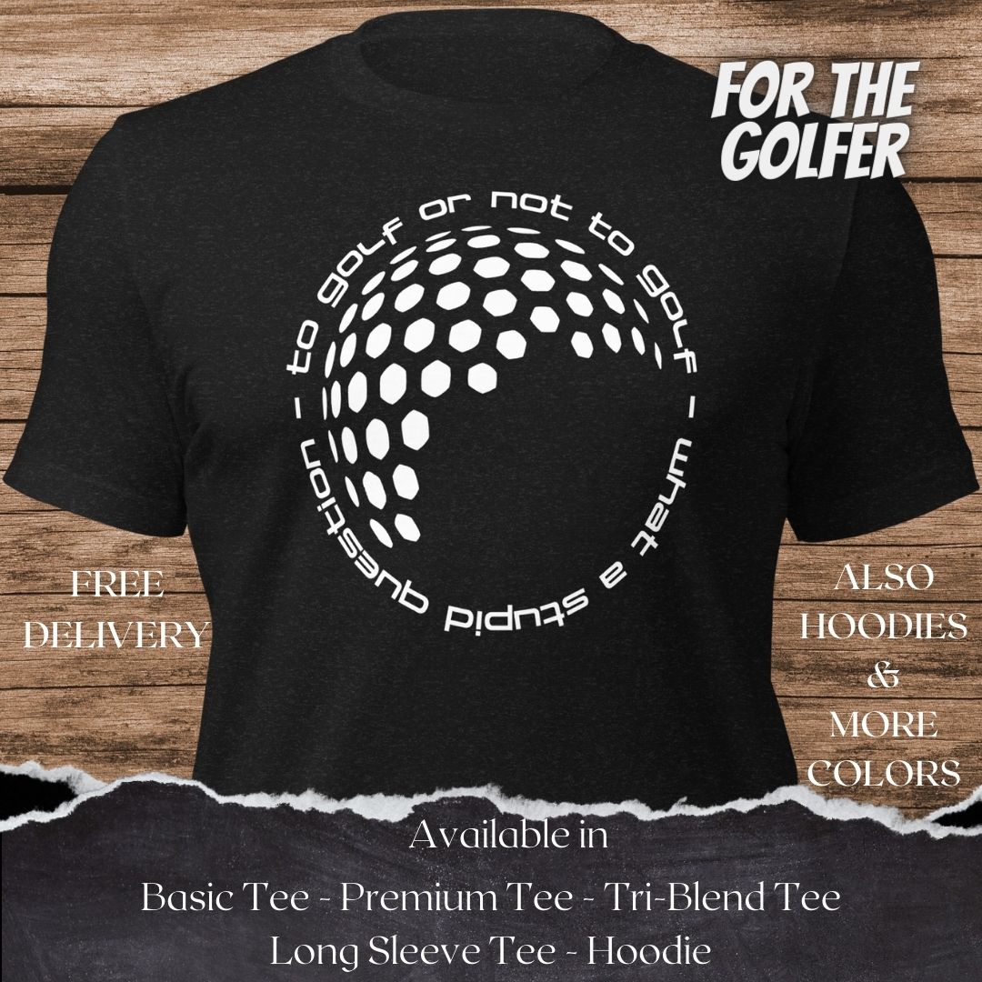 To Golf or Not to Golf TShirt and Hoodie is a Creative Golf Graphic design for Men and Women