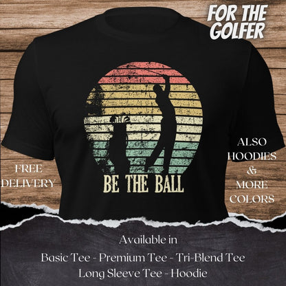 Be the Ball Golf TShirt and Hoodie is a Creative Golf Graphic design for Men and Women