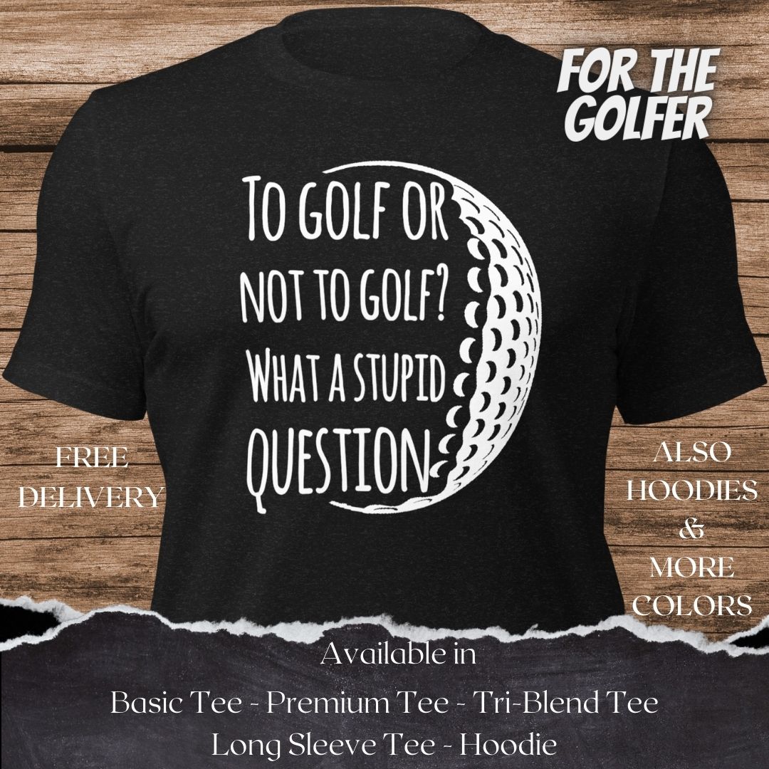 To Golf or not to Golf TShirt and Hoodie is a Creative Golf Graphic design for Men and Women