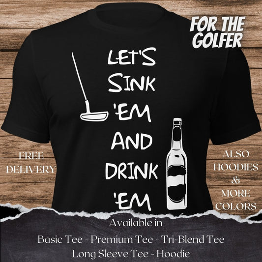 Lets sink em and Drink em Golf TShirt and Hoodie is a Creative Golf Graphic design for Men and Women