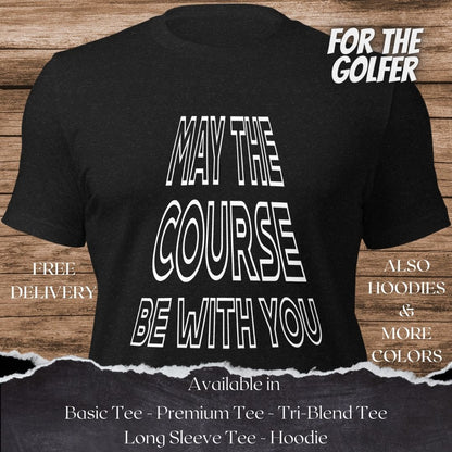 May the Course be with You Golf TShirt and Hoodie is a Creative Golf Graphic design for Men and Women