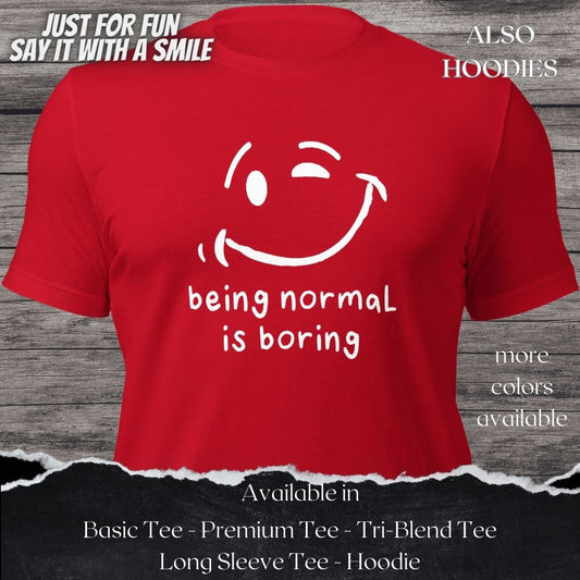 Being Normal is Boring TShirt and Hoodie is a Creative Graphic design for Men and  Women