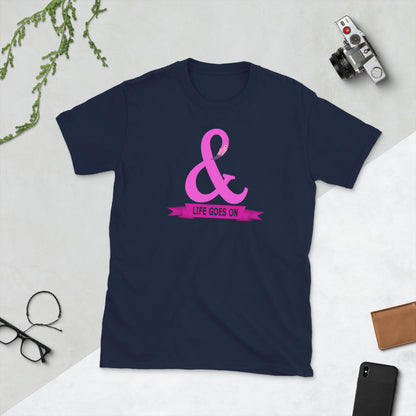 And Life Goes On TShirt - Unisex