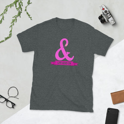 And Life Goes On TShirt - Unisex