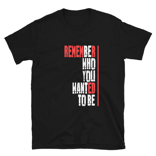 Be who you want to be TShirt - Unisex - Life Quotes