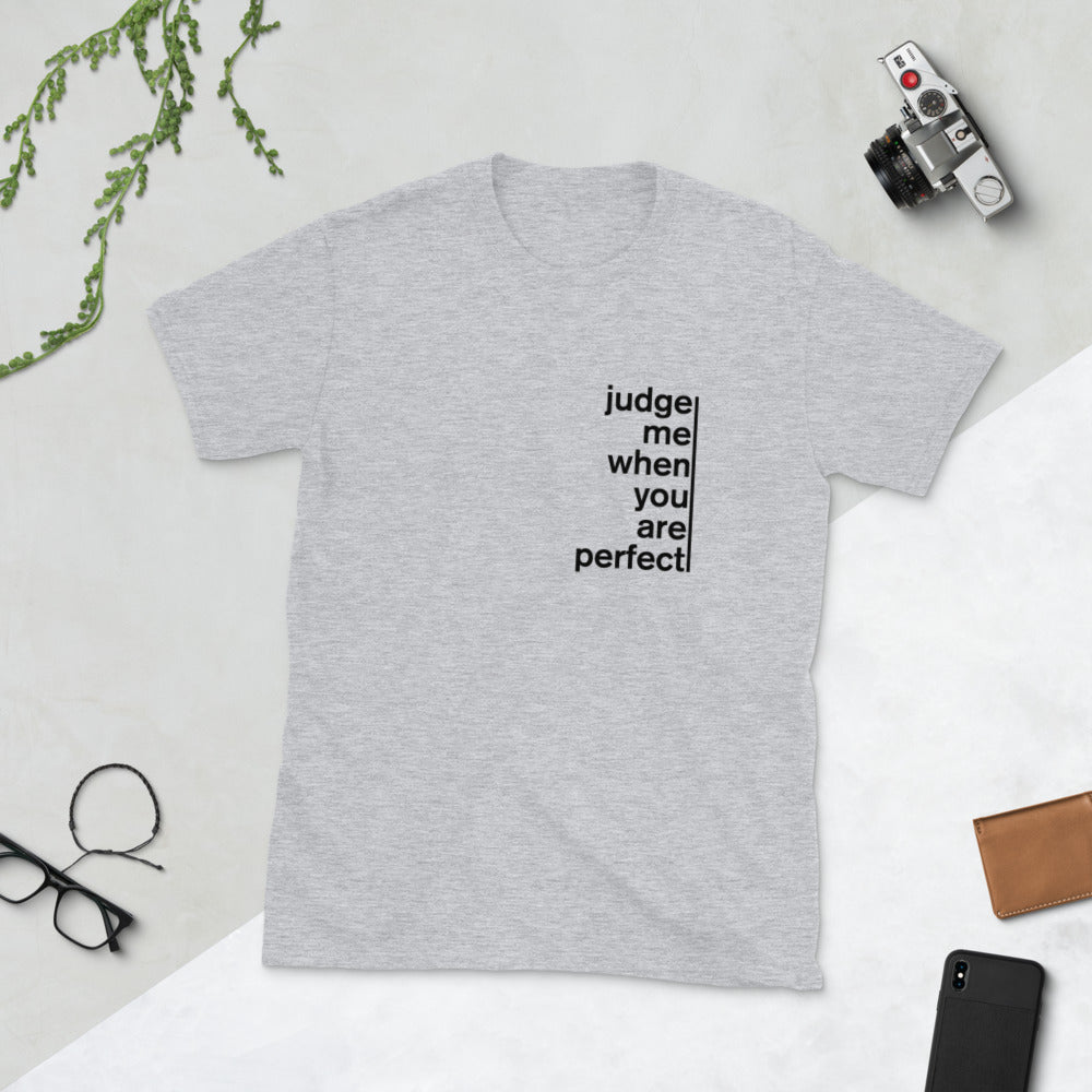 Judge me when you are perfect TShirt - Unisex - Life Quotes